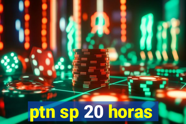 ptn sp 20 horas